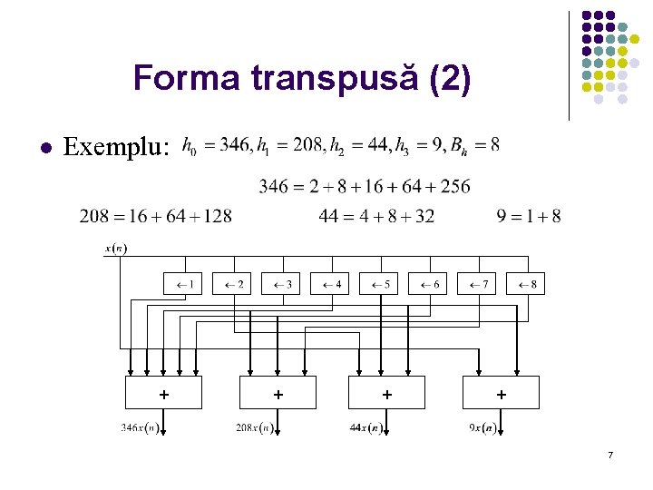 Forma transpusă (2) l Exemplu: + + 7 