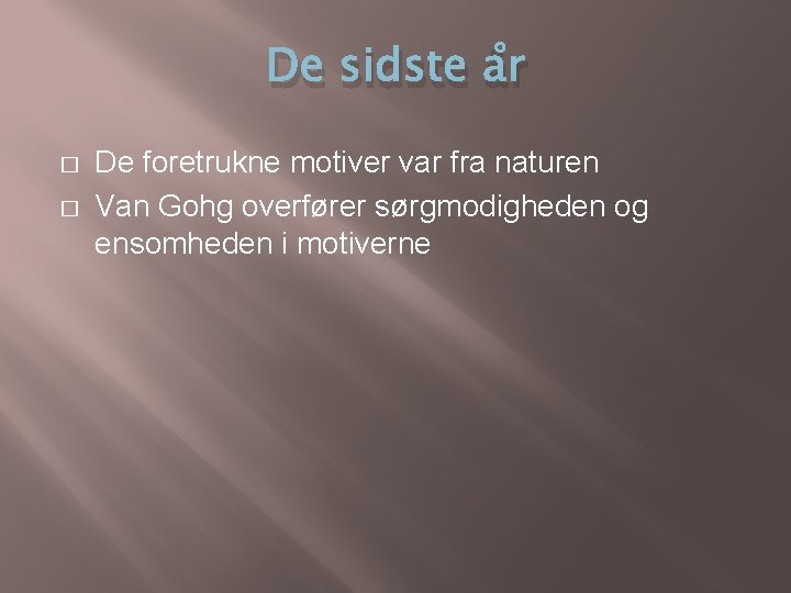 De sidste år � � De foretrukne motiver var fra naturen Van Gohg overfører