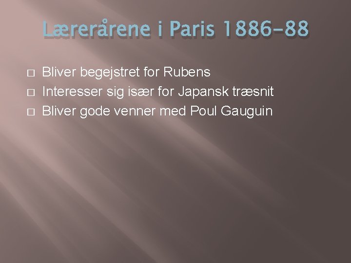 Lærerårene i Paris 1886 -88 � � � Bliver begejstret for Rubens Interesser sig