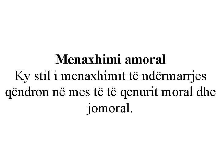 Menaxhimi amoral Ky stil i menaxhimit të ndërmarrjes qëndron në mes të të qenurit