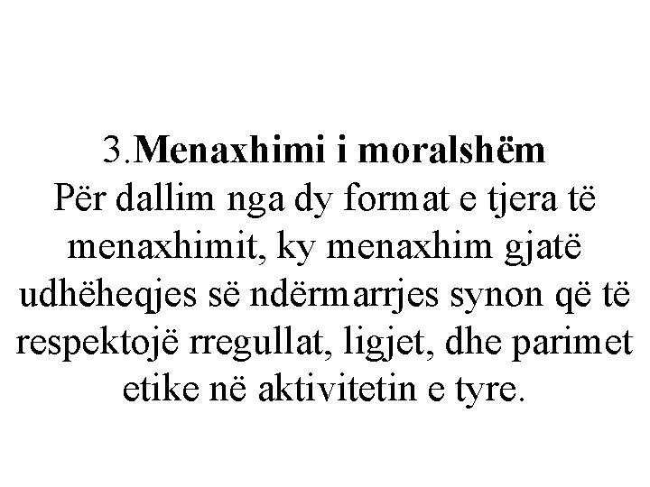 3. Menaxhimi i moralshëm Për dallim nga dy format e tjera të menaxhimit, ky