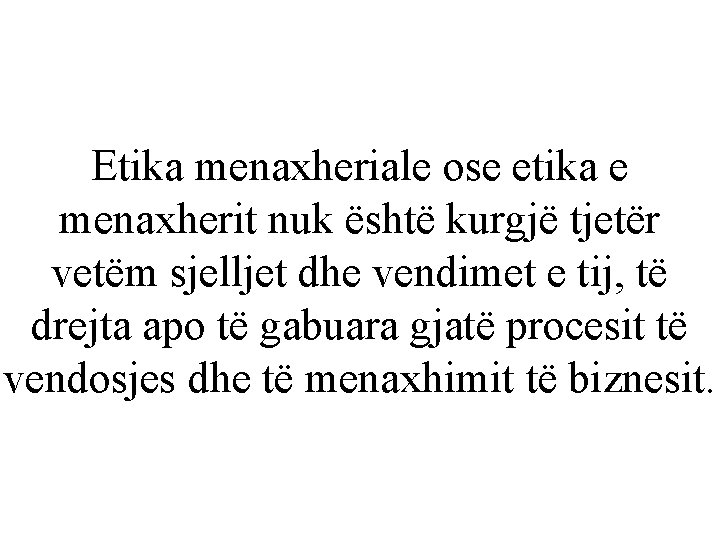 Etika menaxheriale ose etika e menaxherit nuk është kurgjë tjetër vetëm sjelljet dhe vendimet