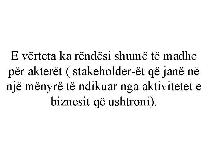 E vërteta ka rëndësi shumë të madhe për akterët ( stakeholder-ët që janë në