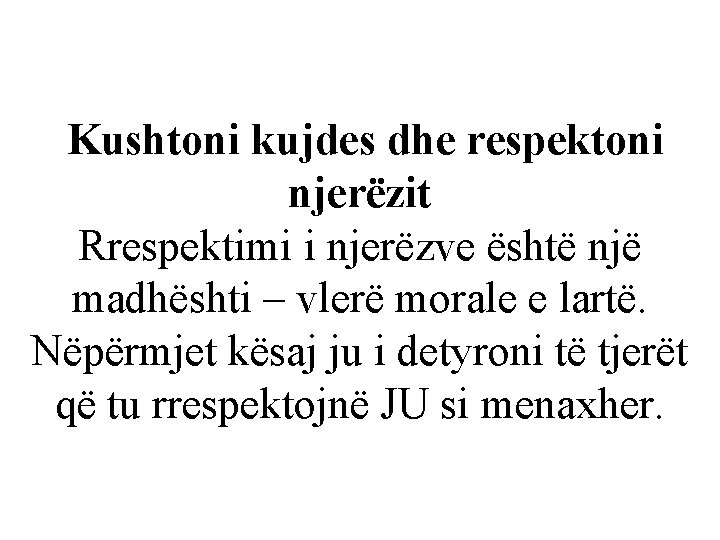 Kushtoni kujdes dhe respektoni njerëzit Rrespektimi i njerëzve është një madhështi – vlerë morale