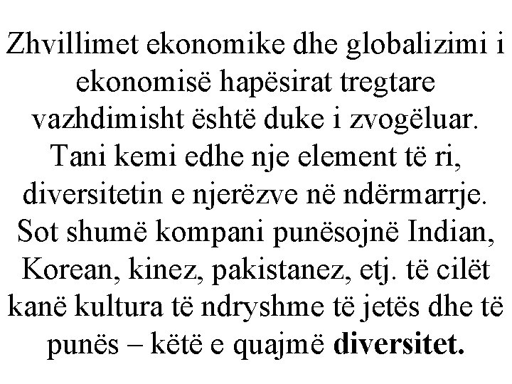 Zhvillimet ekonomike dhe globalizimi i ekonomisë hapësirat tregtare vazhdimisht është duke i zvogëluar. Tani