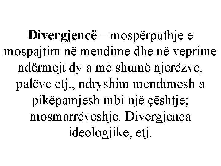 Divergjencë – mospërputhje e mospajtim në mendime dhe në veprime ndërmejt dy a më