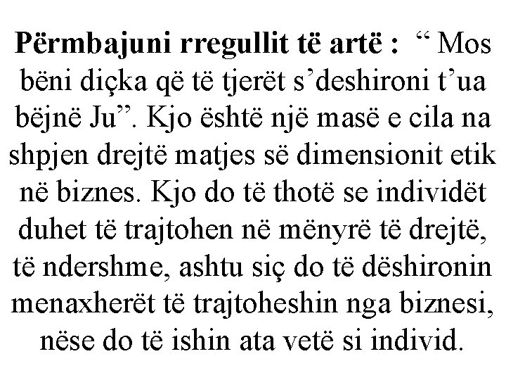 Përmbajuni rregullit të artë : “ Mos bëni diçka që të tjerët s’deshironi t’ua