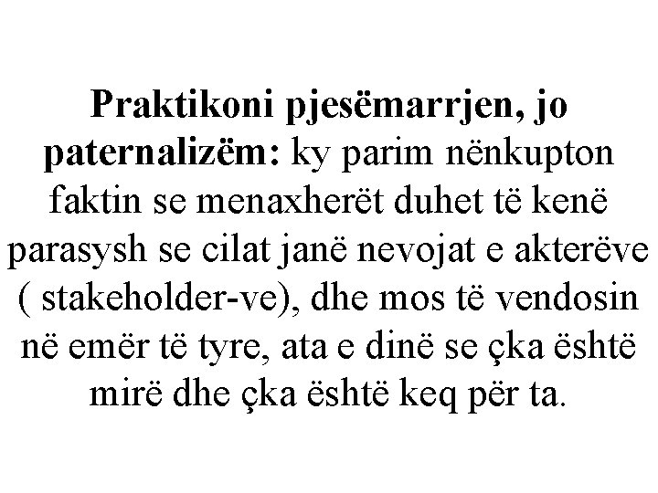 Praktikoni pjesëmarrjen, jo paternalizëm: ky parim nënkupton faktin se menaxherët duhet të kenë parasysh