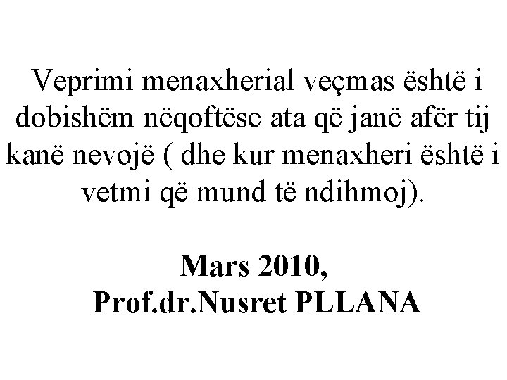 Veprimi menaxherial veçmas është i dobishëm nëqoftëse ata që janë afër tij kanë nevojë