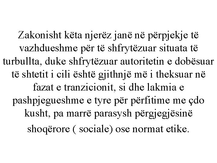 Zakonisht këta njerëz janë në përpjekje të vazhdueshme për të shfrytëzuar situata të turbullta,