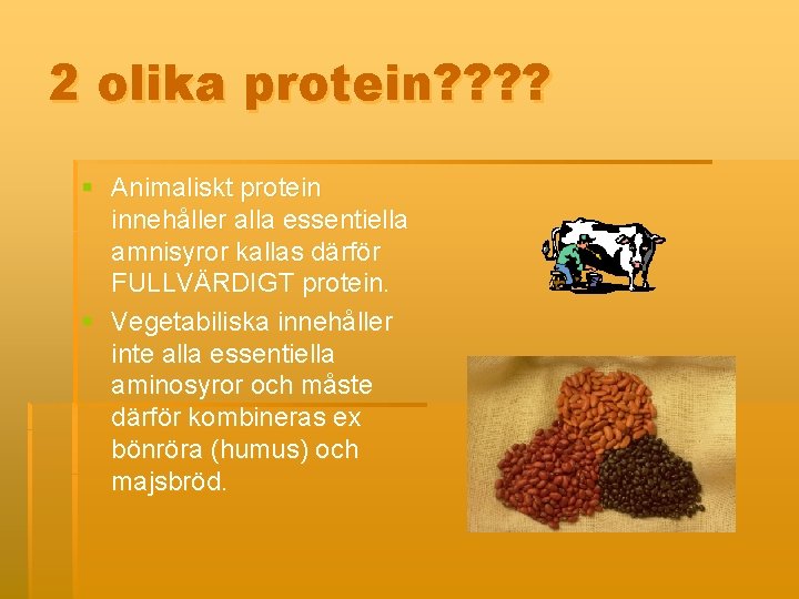 2 olika protein? ? § Animaliskt protein innehåller alla essentiella amnisyror kallas därför FULLVÄRDIGT