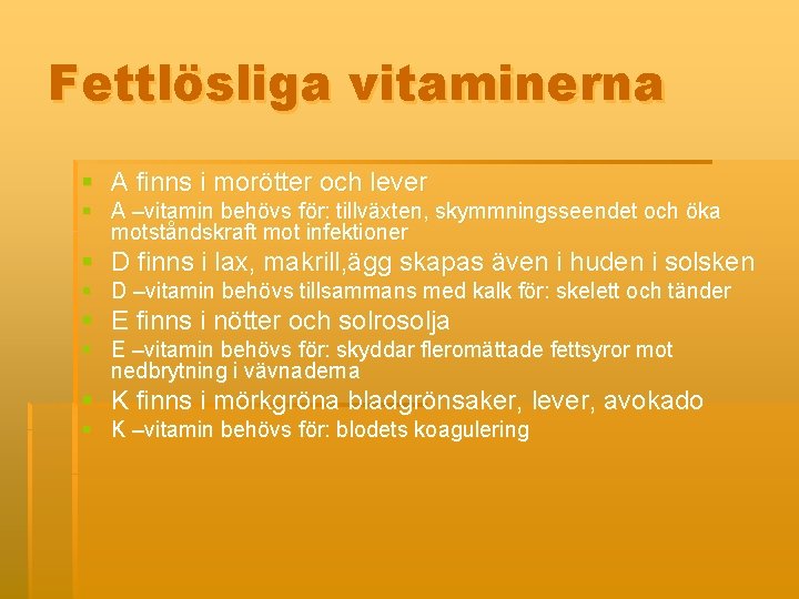 Fettlösliga vitaminerna § A finns i morötter och lever § A –vitamin behövs för: