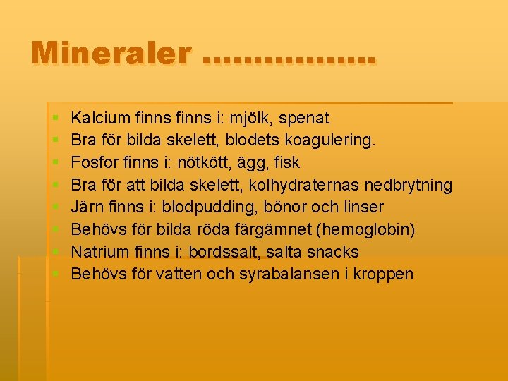 Mineraler ……………. . § § § § Kalcium finns i: mjölk, spenat Bra för