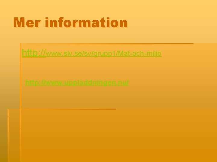 Mer information http: //www. slv. se/sv/grupp 1/Mat-och-miljo http: //www. uppladdningen. nu/ 