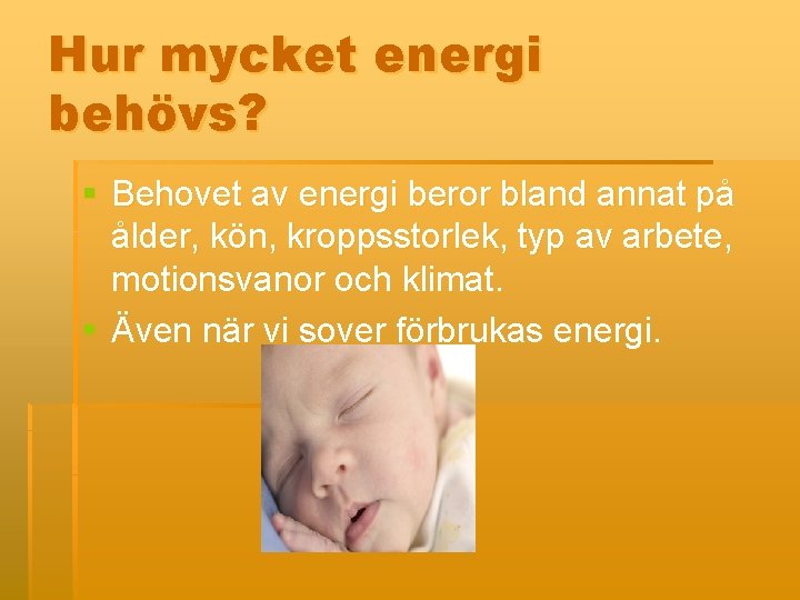 Hur mycket energi behövs? § Behovet av energi beror bland annat på ålder, kön,