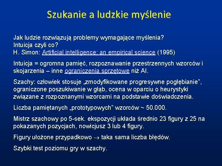 Szukanie a ludzkie myślenie Jak ludzie rozwiązują problemy wymagające myślenia? Intuicja czyli co? H.