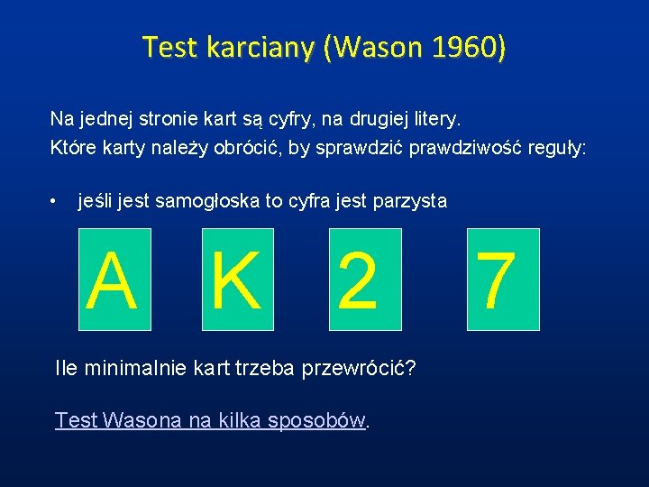 Test karciany (Wason 1960) Na jednej stronie kart są cyfry, na drugiej litery. Które