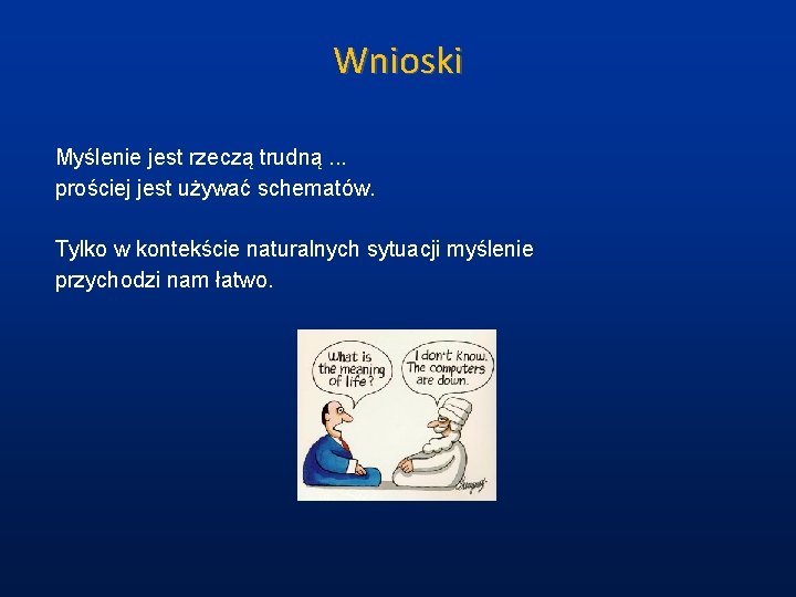 Wnioski Myślenie jest rzeczą trudną. . . prościej jest używać schematów. Tylko w kontekście