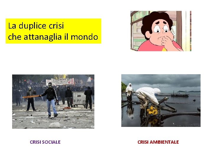 La duplice crisi che attanaglia il mondo CRISI SOCIALE CRISI AMBIENTALE 