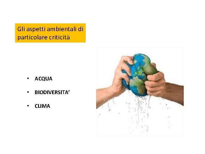 Gli aspetti ambientali di particolare criticità • ACQUA • BIODIVERSITA’ • CLIMA 