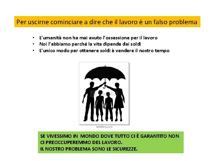 Per uscirne cominciare a dire che il lavoro è un falso problema • L’umanità