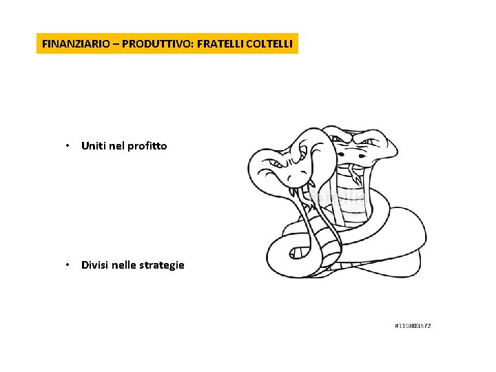 FINANZIARIO – PRODUTTIVO: FRATELLI COLTELLI • Uniti nel profitto • Divisi nelle strategie 