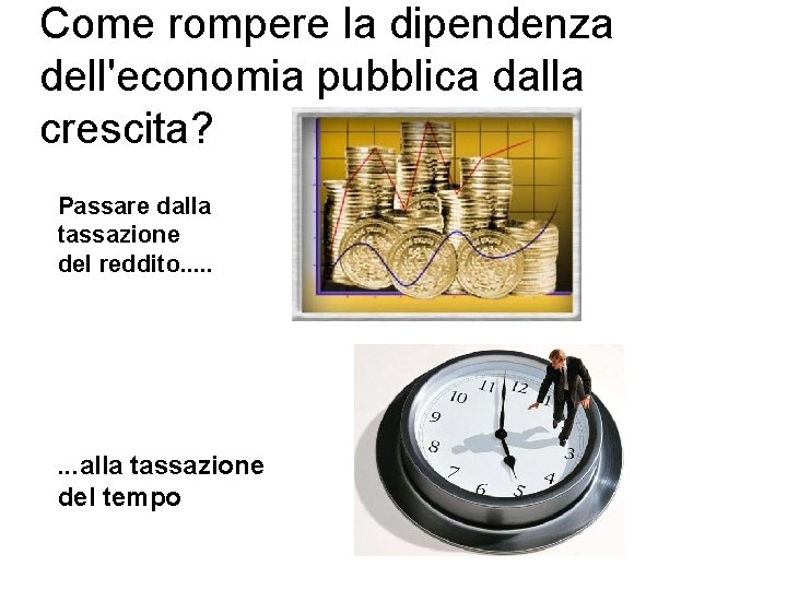 Come rompere la dipendenza dell'economia pubblica dalla crescita? Passare dalla tassazione del reddito. .