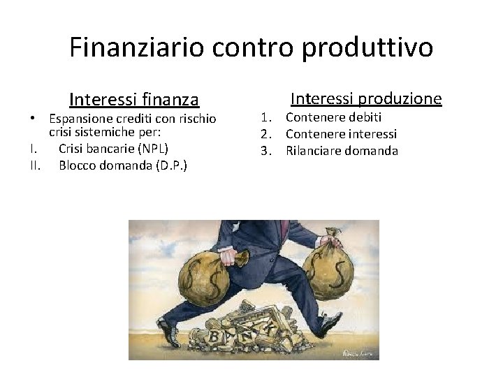 Finanziario contro produttivo Interessi finanza • Espansione crediti con rischio crisi sistemiche per: I.