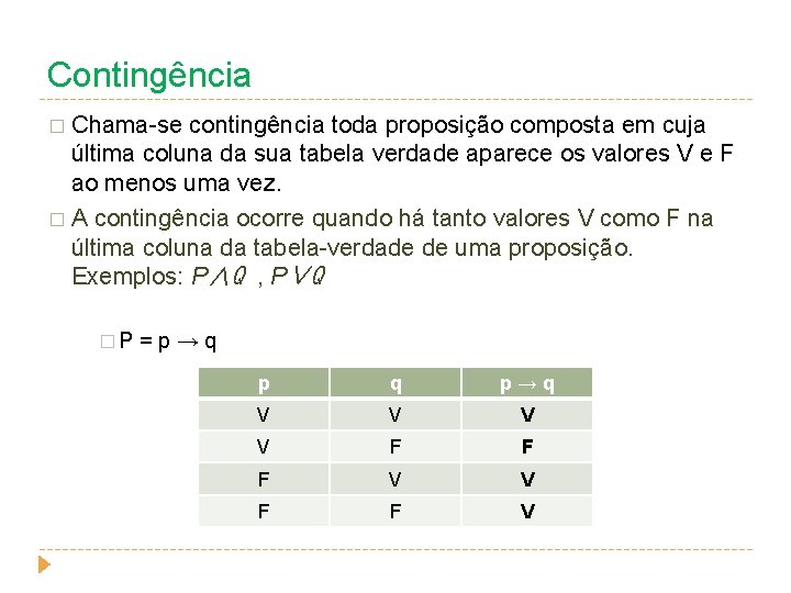 Contingência � Chama-se contingência toda proposição composta em cuja última coluna da sua tabela Contingência � Chama-se contingência toda proposição composta em cuja última coluna da sua tabela