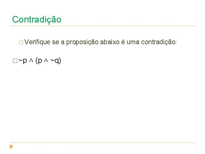 Contradição � Verifique se a proposição abaixo é uma contradição: � ~p ˄ (p Contradição � Verifique se a proposição abaixo é uma contradição: � ~p ˄ (p