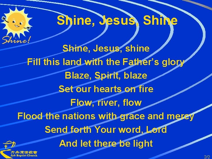 Shine, Jesus, shine Fill this land with the Father’s glory Blaze, Spirit, blaze Set