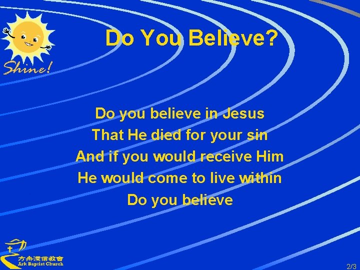 Do You Believe? Do you believe in Jesus That He died for your sin