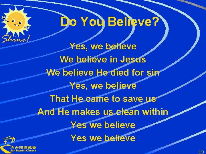 Do You Believe? Yes, we believe We believe in Jesus We believe He died