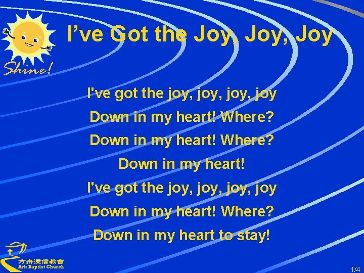 I’ve Got the Joy, Joy I've got the joy, joy Down in my heart!