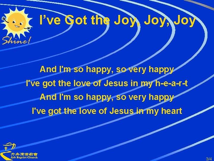 I’ve Got the Joy, Joy And I'm so happy, so very happy I've got