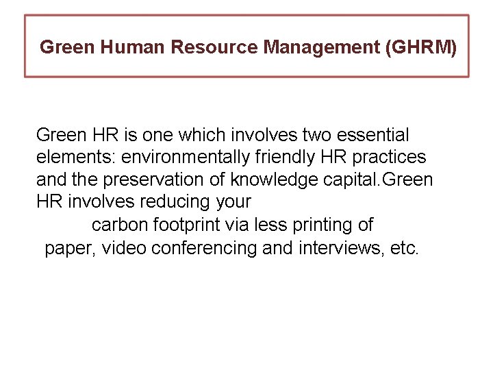 Green Human Resource Management (GHRM) Green HR is one which involves two essential elements: