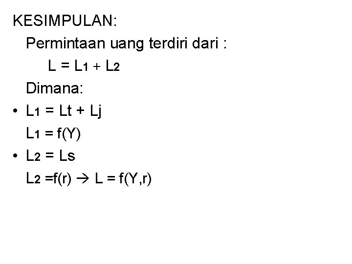 KESIMPULAN: Permintaan uang terdiri dari : L = L 1 + L 2 Dimana: