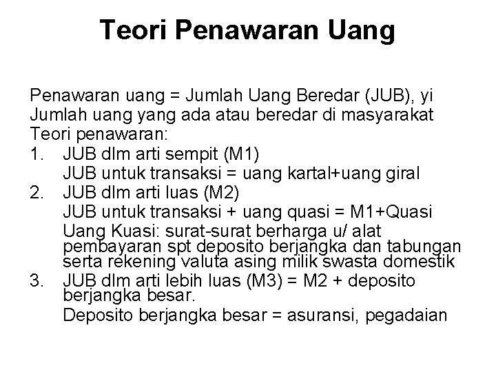 Teori Penawaran Uang Penawaran uang = Jumlah Uang Beredar (JUB), yi Jumlah uang yang