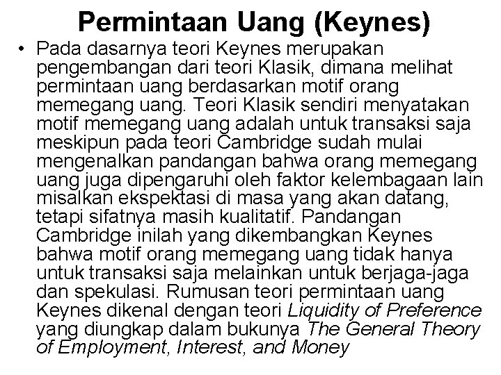 Permintaan Uang (Keynes) • Pada dasarnya teori Keynes merupakan pengembangan dari teori Klasik, dimana