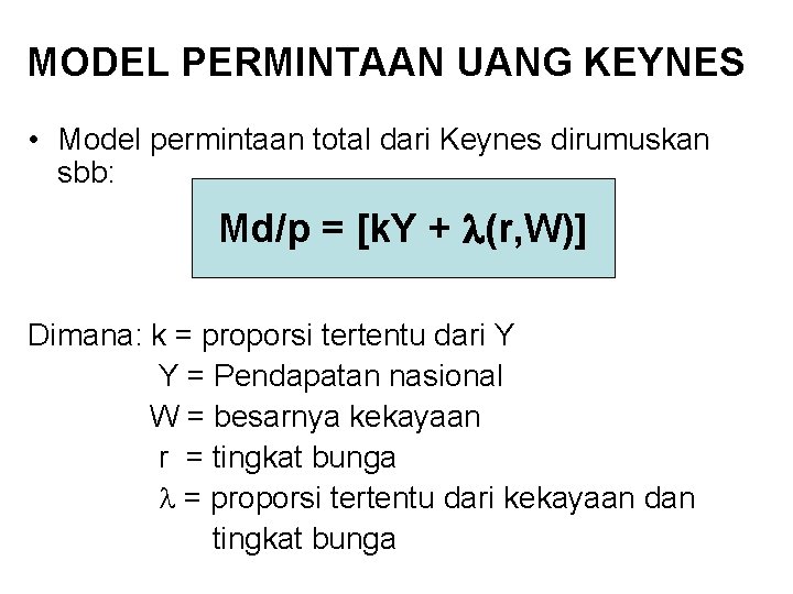 MODEL PERMINTAAN UANG KEYNES • Model permintaan total dari Keynes dirumuskan sbb: Md/p =