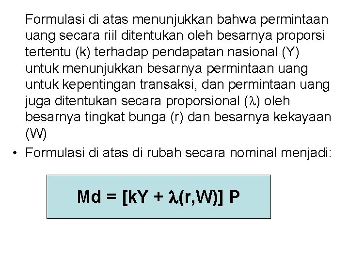 Formulasi di atas menunjukkan bahwa permintaan uang secara riil ditentukan oleh besarnya proporsi tertentu