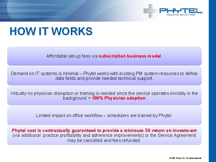 HOW IT WORKS Affordable set-up fees via subscription business model. Demand on IT systems