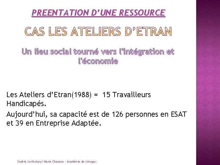 PREENTATION D’UNE RESSOURCE Un lieu social tourné vers l'intégration et l'économie Les Ateliers d’Etran(1988)