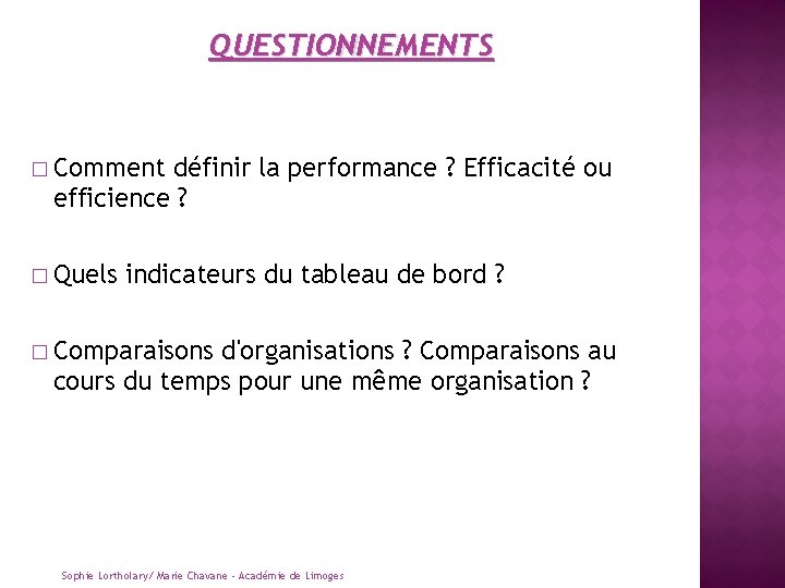 QUESTIONNEMENTS � Comment définir la performance ? Efficacité ou efficience ? � Quels indicateurs