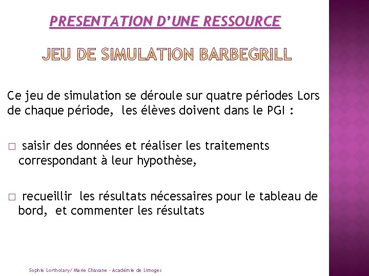 PRESENTATION D’UNE RESSOURCE Ce jeu de simulation se déroule sur quatre périodes Lors de