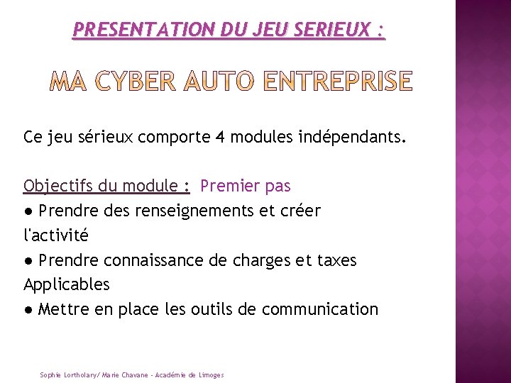 PRESENTATION DU JEU SERIEUX : Ce jeu sérieux comporte 4 modules indépendants. Objectifs du