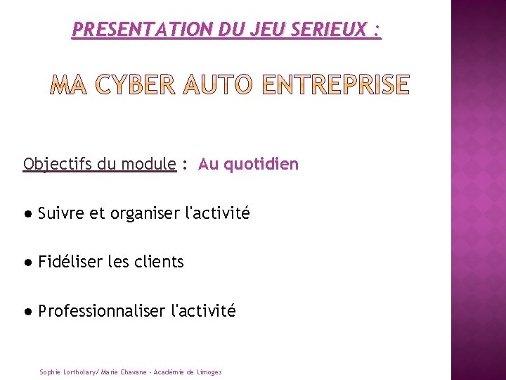 PRESENTATION DU JEU SERIEUX : Objectifs du module : Au quotidien ● Suivre et