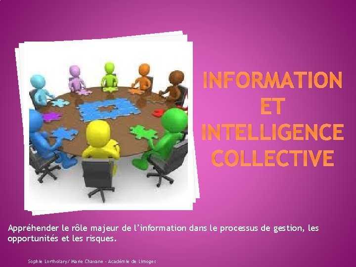 INFORMATION ET INTELLIGENCE COLLECTIVE Appréhender le rôle majeur de l’information dans le processus de
