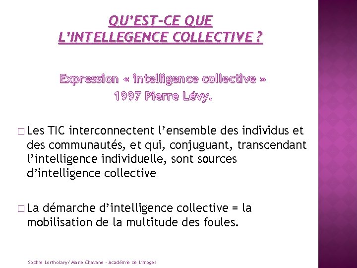 QU’EST-CE QUE L’INTELLEGENCE COLLECTIVE ? Expression « intelligence collective » 1997 Pierre Lévy. �