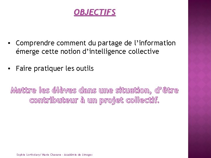 OBJECTIFS • Comprendre comment du partage de l’information émerge cette notion d’intelligence collective •